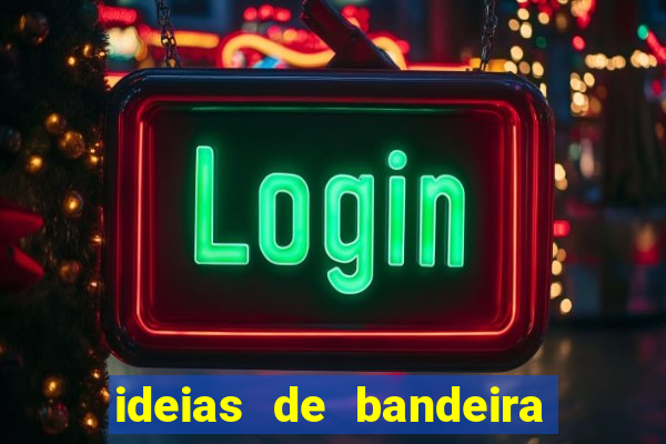 ideias de bandeira para interclasse